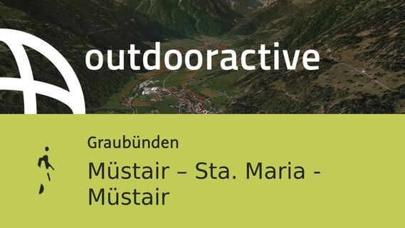 Wanderung in Graubünden: Müstair – Sta. Maria - Müstair